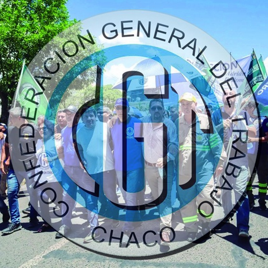 CGT Regional Chaco: &ldquo;Nos quieren atar de pies y manos para que los poderosos hagan lo que quieran&rdquo;